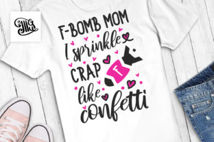 F-bomb Mom I Sprinkle That Crap Like Confetti Graphics for Crafts