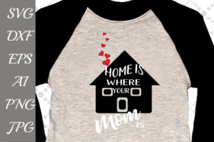 Home is Where Your Mom is Svg for Crafts and Graphics