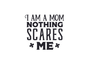 I Am a Mom - Nothing Scares Me Crafts for Mother’s Day