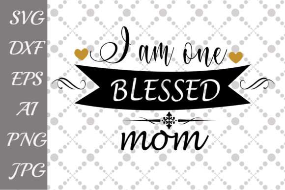 I Am One Blessed Mom Graphics for Crafts