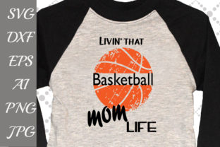 Livin That Basketball Mom Life Graphics for Crafts