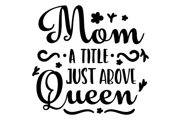 Mom - A Title Just Above Queen Crafts for Mother S Day