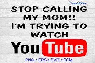 Stop Calling My Mom I Watching Youtube Graphics for Crafts