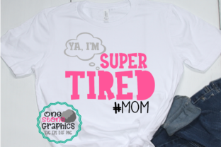 Super Tired Mom Graphics for Crafts and Branding